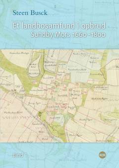 Et landbosamfund i opbrud : tradition og modernisering i Sundby sogn på Mors i tiden 1660-1800. Bind 1