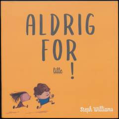 Aldrig for lille!