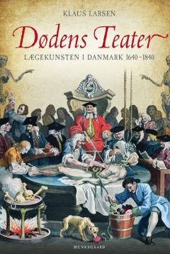 Dødens teater : lægekunsten i Danmark 1640-1840