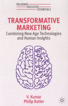 Transformative marketing : combining new age technologies and human insights