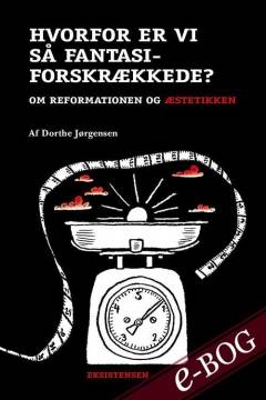 Hvorfor er vi så fantasiforskrækkede? : om reformationen og æstetikken