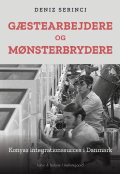 Gæstearbejdere og mønsterbrydere : Konyas integrationssucces i Danmark