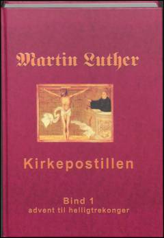 Martin Luthers kirkepostil. Bind 1 : Advent til helligtrekonger