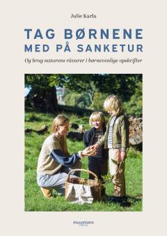 Tag børnene med på sanketur : og brug naturens råvarer i børnevenlige opskrifter