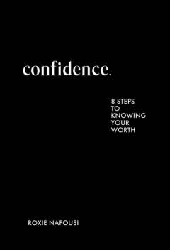 Confidence. : 8 steps to knowing your worth