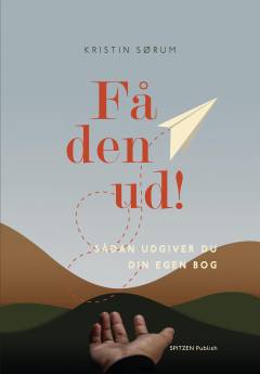 Få den ud! : sådan udgiver du din egen bog