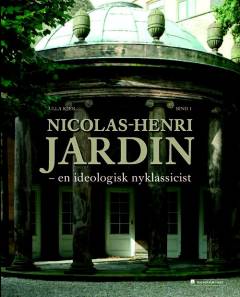 Nicolas-Henri Jardin : en ideologisk nyklassicist. Bind 1