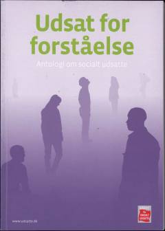 Udsat for forståelse : en antologi om socialt udsatte