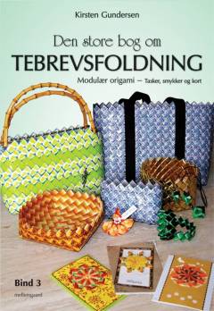 Den store bog om tebrevsfoldning : modulær origami. Bind 3 : Tasker, smykker og kort