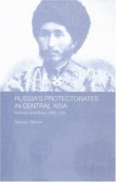 Russia's protectorates in Central Asia : Bukhara and Khiva, 1865-1924