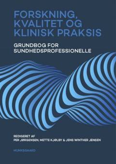 Forskning, kvalitet og klinisk praksis : grundbog for sundhedsprofessionelle
