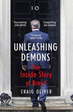 Unleashing demons : the inside story of Brexit