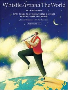 Whistle around the world : fifty tunes for pennywhistle or flute from all over the world