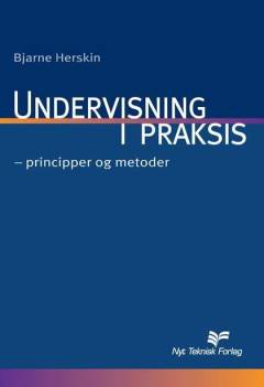 Undervisning i praksis : principper og metoder