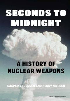 Seconds to midnight : a history of nuclear weapons