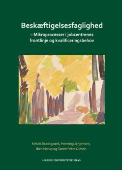 Beskæftigelsesfaglighed : mikroprocesser i jobcentrenes frontlinje og kvalificeringsbehov