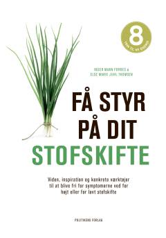 Få styr på dit stofskifte : viden, inspiration og konkrete værktøjer til at blive fri for symptomerne ved for højt eller for lavt stofskifte
