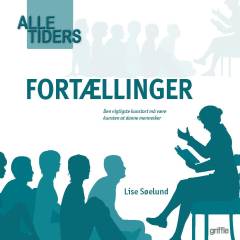Alle tiders fortællinger : virkelige og fiktive historier fortalt eller genfortalt