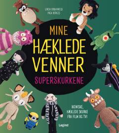 Mine hæklede venner - superskurkene : ikoniske, hæklede skurke fra film og tv!