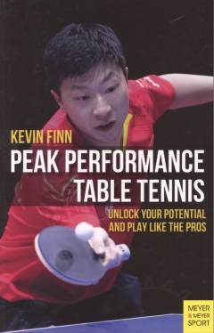 Peak performance table tennis : unlock your potential and play like the pros