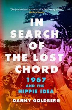 In search of the lost chord : 1967 and the hippie era