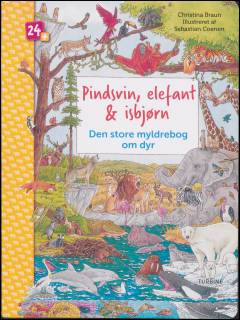 Pindsvin, elefant & isbjørn : den store myldrebog om dyr