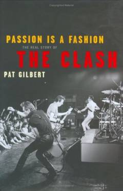 Passion is a fashion : the real story of the Clash