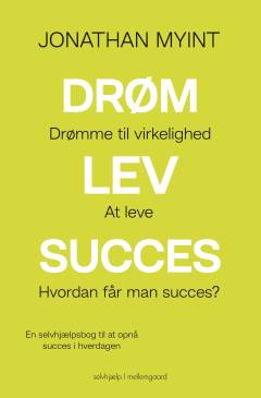 Drøm, lev, succes : en selvhjælpsbog til at opnå succes i hverdagen