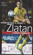 Hvorfor har vi ingen Zlatan i dansk fodbold?