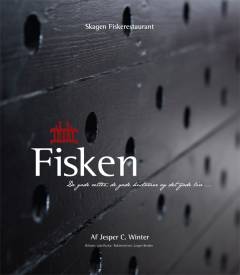 Fisken : de gode retter, de gode historier og det gode liv i og ved Skagen Fiskerestaurant