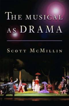 The musical as drama : a study of the principles and conventions behind musical shows from Kern to Sondheim
