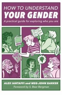 How to understand your gender : a practical guide for exploring who you are
