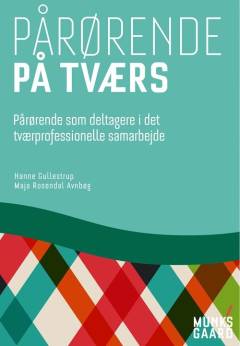Pårørende på tværs : pårørende som deltagere i det tværprofessionelle samarbejde