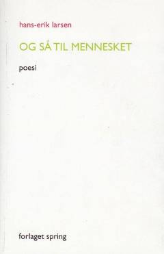 Og så til mennesket : poesi