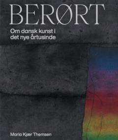Berørt : om dansk kunst i det nye årtusinde