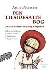 Den tilsidesatte bog : om  den moderne billedbog i dagtilbud : undersøgelse, diskussion og teoretisk ramme for billedbogen i pædagogisk arbejde