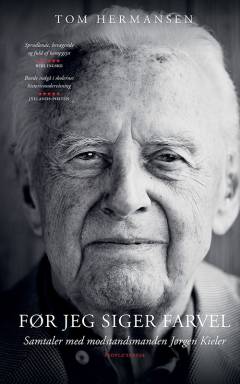Før jeg siger farvel : samtaler med modstandsmanden Jørgen Kieler