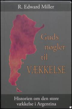 Guds nøgler til vækkelse : historien om den store vækkelse i Argentina