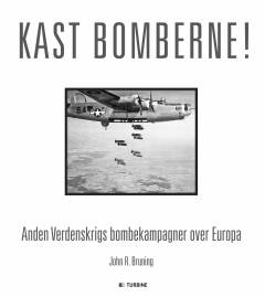 Kast bomberne! : anden verdenskrigs bombekampagner over Europa