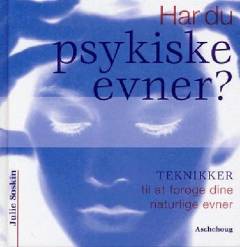 Har du psykiske evner? : teknikker til at forøge dine naturlige evner