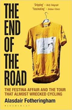 The end of the road : the Festina affair and the tour that almost wrecked cycling