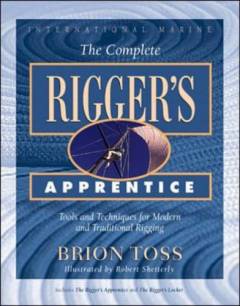 The complete rigger's apprentice : tools and techniques for modern and traditional rigging