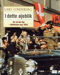 I dette øjeblik : de så det ske - befrielsen maj 1945 - og 60 år efter