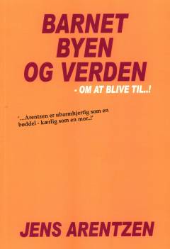 Barnet, byen og verden : om at blive til - !