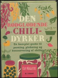 Den rødglødende chilidyrker : en komplet guide til pasning, plukning og konservering af chilier