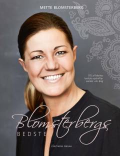 Blomsterbergs bedste: 170 af Mettes bedste opskrifter samlet i én bog