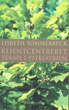 Klientcentreret terapi i psykiatrien : en guide til det psykiatriske landskab og dets beboere