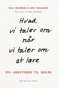 Hvad vi taler om, når vi taler om at lære : syv lærestykker til skolen
