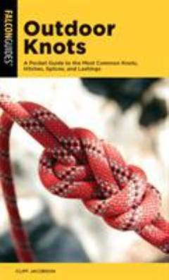 Outdoor knots : a pocket guide to the most common knots, hitches, splices, and lashings