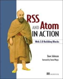 RSS and Atom in action : web 2.0 building blocks